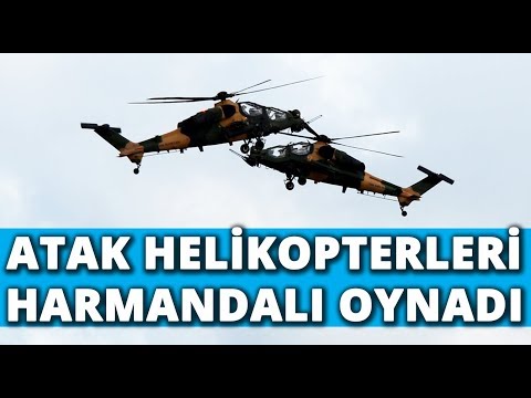 ATAK Helikopterleri Harmandalı Oynadı
