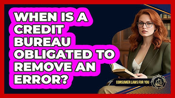 When Is A Credit Bureau Obligated To Remove An Error? - Consumer Laws For You