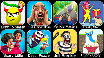 Draw To Smash,The Office Boss,Vehicle Masters,Freaky Stan,Death Puzzle,Jail Breaker,Huggy Story