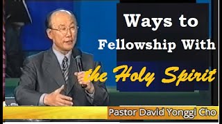 Ways to Fellowship with the Holy Spirit, by Ptr. David Yonggi Cho