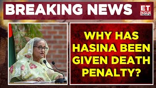 Sheikh Hasina Sentenced To Death: Why Has Court Ordered This Sentence? | Breaking News | ET Now