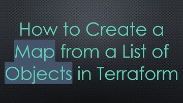How to Create a Map from a List of Objects in Terraform