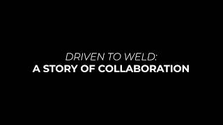 Driven To Weld A Story Of Collaboration Third Episode
