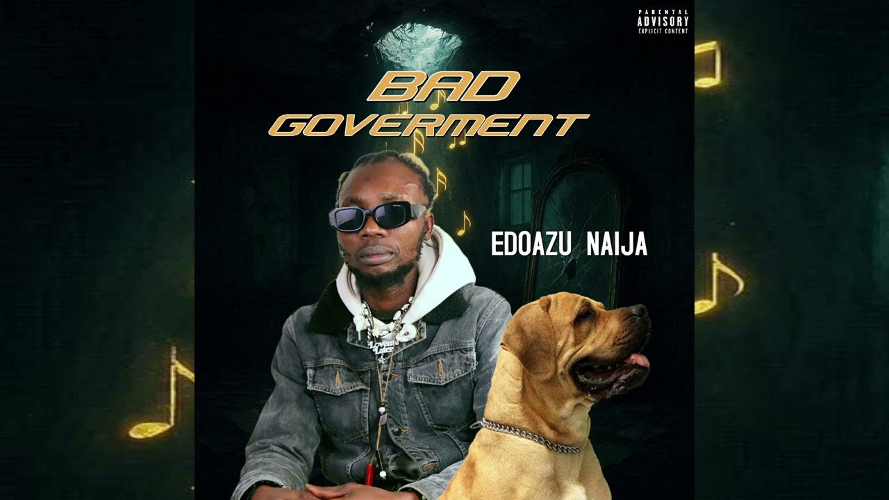 EDOAZU  NAIJA - BAD GOVERNMENT (OFFICIAL AUDIO)