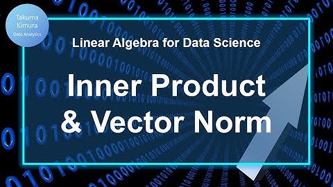9-4. Inner Product & Vector Norm (Linear Algebra for Data Science)