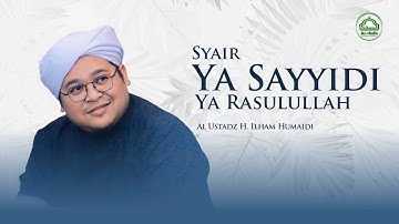 Syair Ya Sayyidi Ya Rasulullah - Al Ustadz H. Ilham Humaidi - Majelis Ta