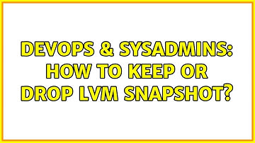DevOps & SysAdmins: How to keep or drop LVM snapshot? (4 Solutions!!)