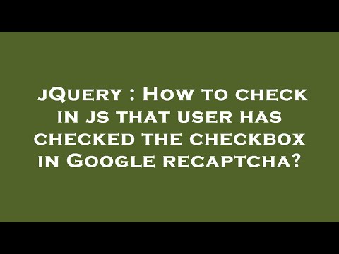 jQuery : How to check in js that user has checked the checkbox in Google recaptcha?