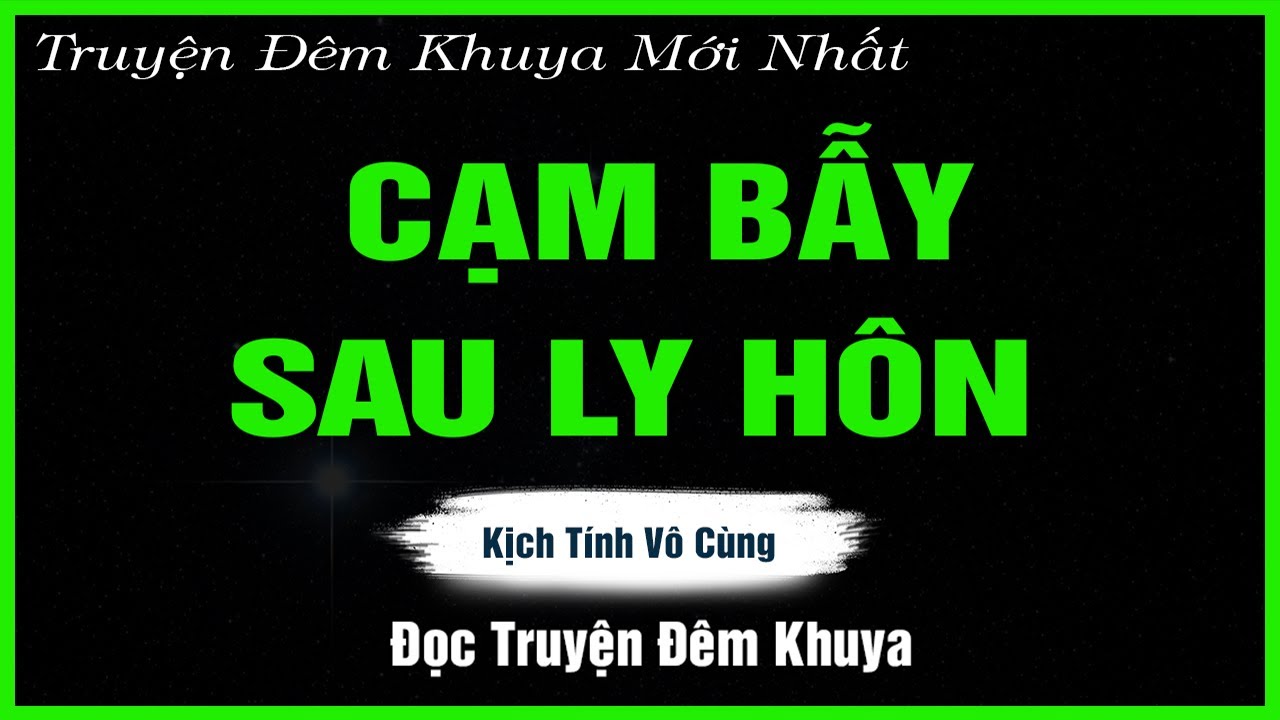 Nghe Mà Thấm - CẠM BẪY SAU LY HÔN - Đọc Truyện Đêm Khuya | Truyện Hay Đêm Khuya