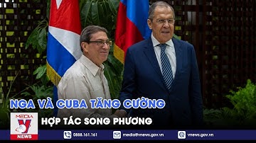 Nga và Cuba tăng cường hợp tác song phương - VNEWS