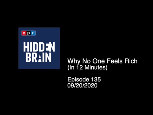 sumBOT™ Labs Presents - Hidden Brain -  Episode 135 -  Why No One Feels Rich (in 12 minutes) class=