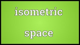 Isometric space Meaning