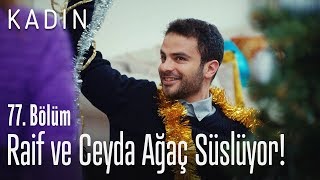 Raif ve Ceyda ağaç süslüyor! - Kadın 77. Bölüm