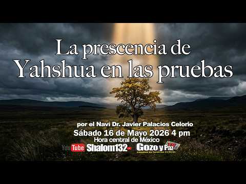 🔴 LA PRESCENCIA DE YAHSHUA EN LAS PRUEBAS con el Naví Dr. Javier Palacios Celorio