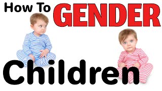 How To Properly Gender Your Children