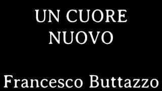 Video thumbnail of "Un cuore nuovo (Francesco Buttazzo)"