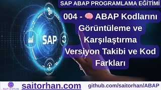 004 - Abap Kodlarını Görüntüleme Ve Karşılaştırma Versiyon Takibi Ve Kod Farkları