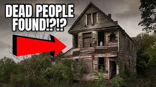 DEAD PEOPLE FOUND In Abandoned House!?! THIS GETS WEIRD!