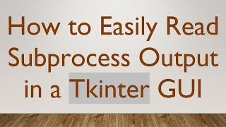 How to Easily Read Subprocess Output in a Tkinter GUI Net Worth