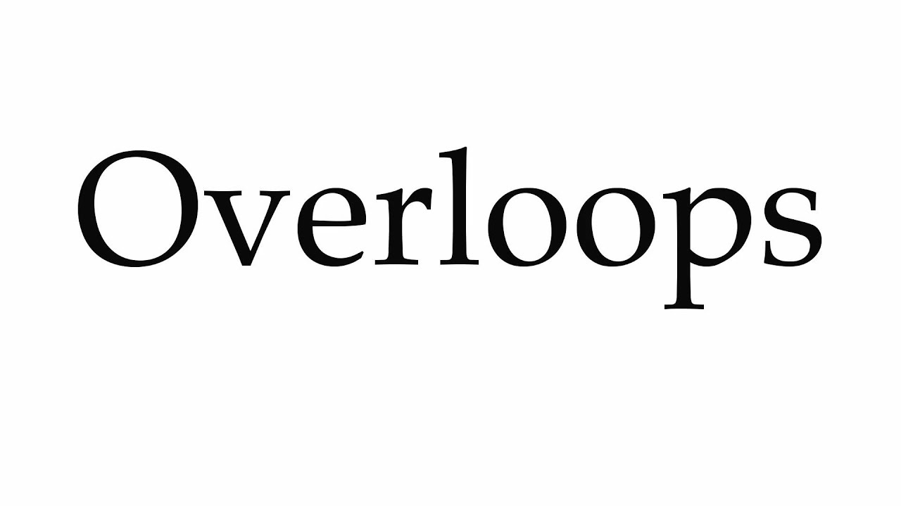 How to Pronounce Overloops