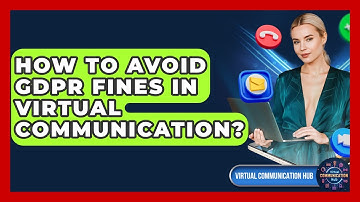 How To Avoid GDPR Fines In Virtual Communication? - Virtual Communication Hub