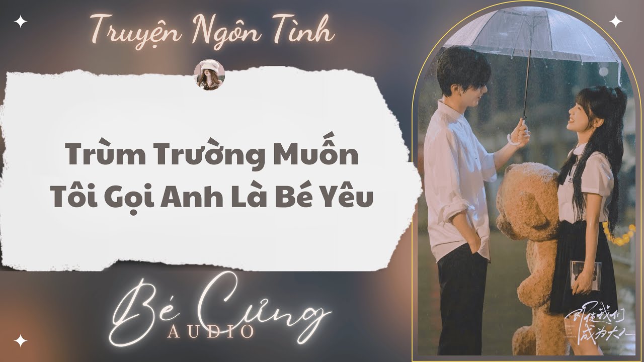 Truyện Audio || Trùm Trường Muốn Tôi Gọi Anh Là Bé Yêu || Bé Cưng Audio
