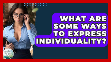 What Are Some Ways To Express Individuality? - The Personal Growth Path
