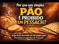 Por que um simples PÃO é proibido em PESSACH?
