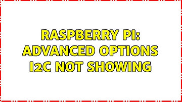Raspberry Pi: advanced options I2C not showing (4 Solutions!!)