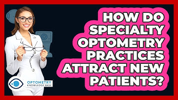 How Do Specialty Optometry Practices Attract New Patients? - Optometry Knowledge Base