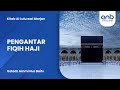 Pengantar Fiqih Haji | Ustadz Ammi Nur Baits