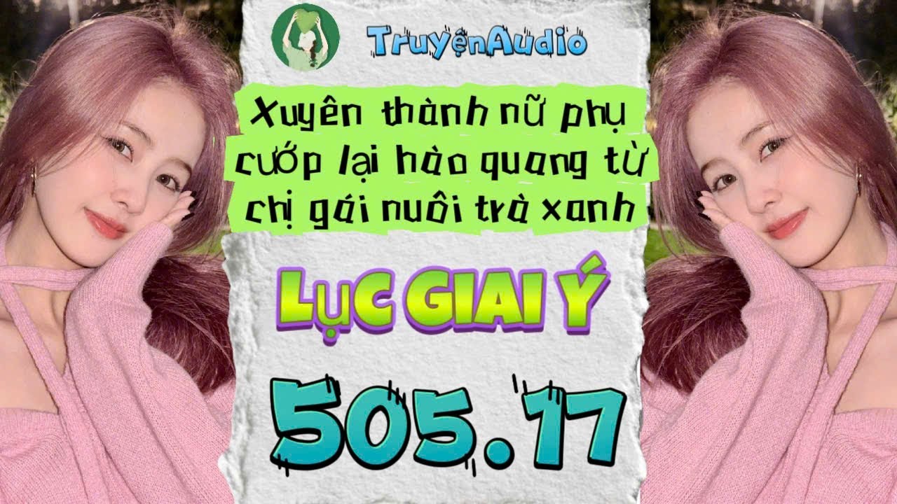 [Truyện Audio] LỤC GIAI Ý 505 - 17 || Lục Giai Ý Audio