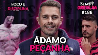 Ádamo Peçanha Foco E Disciplina - Sem Groselha Podcast 