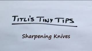 Titli's Tiny Tips - Sharpening Knives