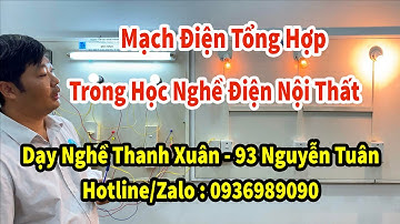 Mạch Điện Tổng Hợp Trong Học Nghề Điện Nội Thất  II Dạy Nghề Thanh Xuân 93 Nguyễn Tuân - 0936989090