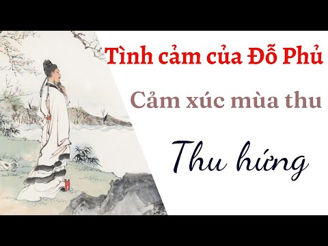 Viết đoạn văn làm rõ tình cảm của Đỗ Phủ với quê hương qua Cảm xúc mùa thu (Thu hứng) của Đỗ Phủ