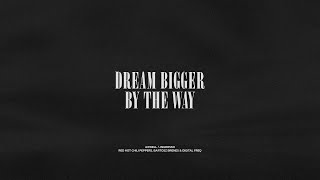 Dream Bigger / By The Way