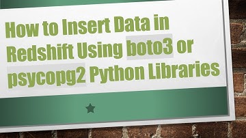 How to Insert Data in Redshift Using boto3 or psycopg2 Python Libraries