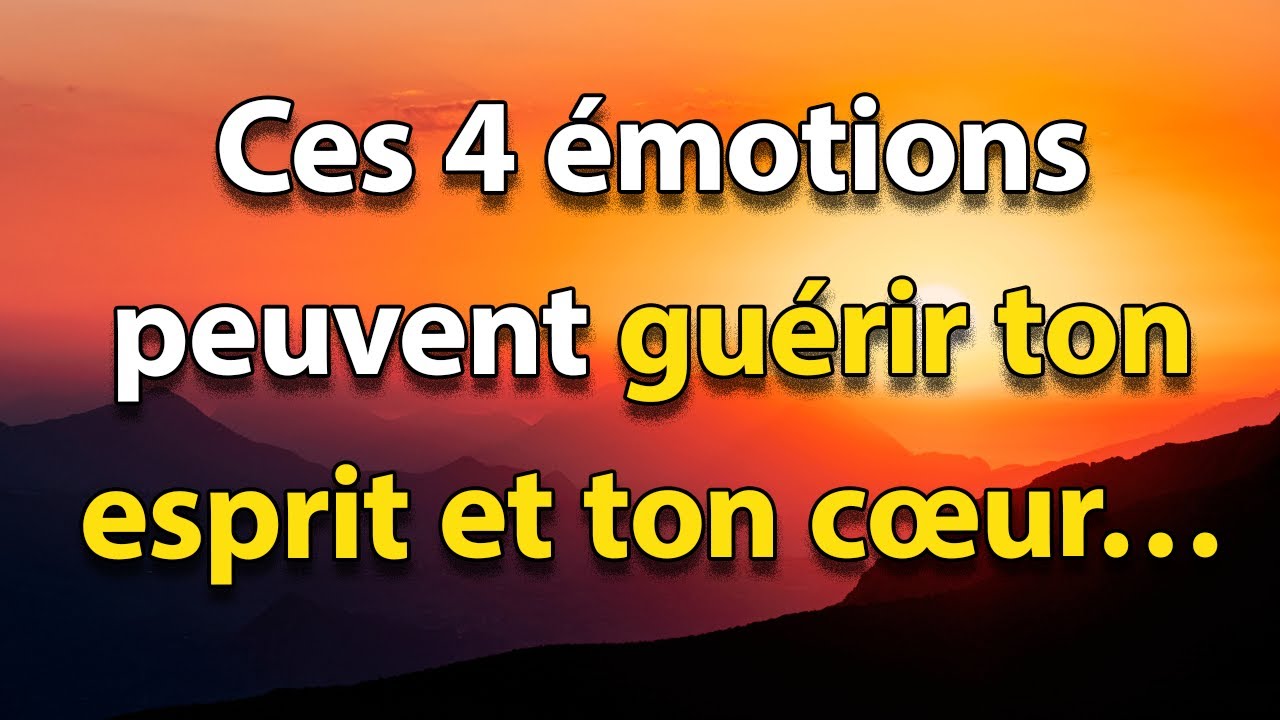 Découvre ces 4 émotions puissantes qui peuvent TRANSFORMER TON ESPRIT ET GUÉRIR TON CŒUR