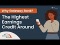 Why Gateway Bank? Save Money With The Highest Earnings Credit Around