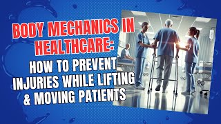Body Mechanics in Healthcare: How to Prevent Injuries While Lifting & Moving Patients