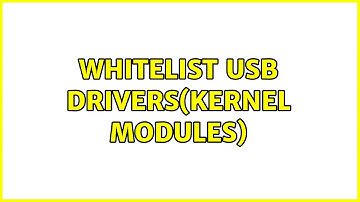 Whitelist USB drivers(kernel modules)
