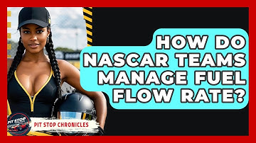 How Do NASCAR Teams Manage Fuel Flow Rate? - Pit Stop Chronicles