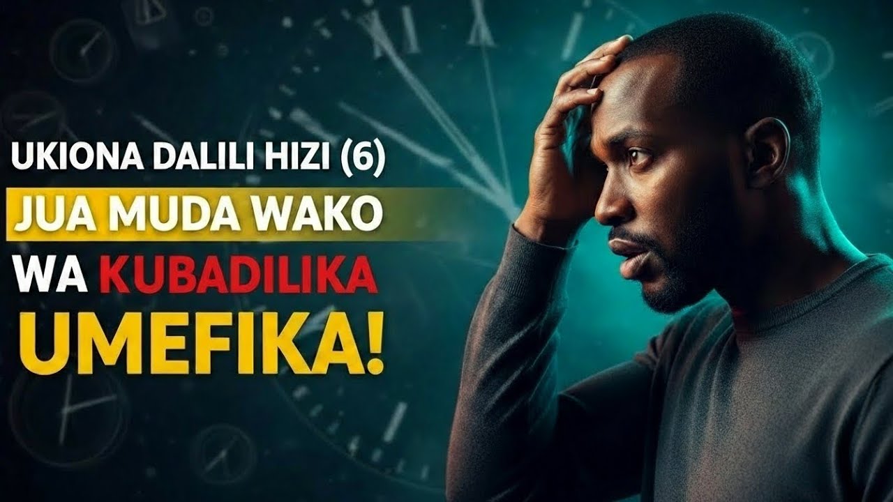 UKIONA DALILI HIZI (6) JUA MUDA WAKO WA KUBADILIKA UMEFIKA!