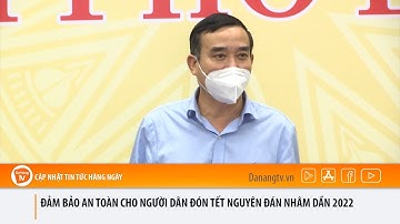 ĐẢM BẢO AN TOÀN CHO NGƯỜI DÂN ĐÓN TẾT NGUYÊN ĐÁN NHÂM DẦN 2022
