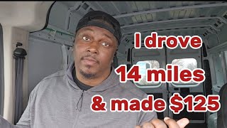 Episode 3: I drove 14 miles and made $125 in 20 minutes.. Cargo/Sprinter Van Business!!
