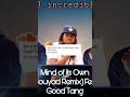 Dj incredible  mind of its own gouyad remix feat good tang