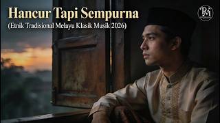Hancur Tapi Sempurna (Etnik Tradisional Melayu Klasik Musik 2026)