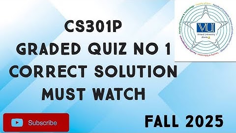 CS301P Graded Quiz No 1 Solution Fall 2025 | cs301p graded quiz 1 solution fall 2025 | cs301p quiz 1