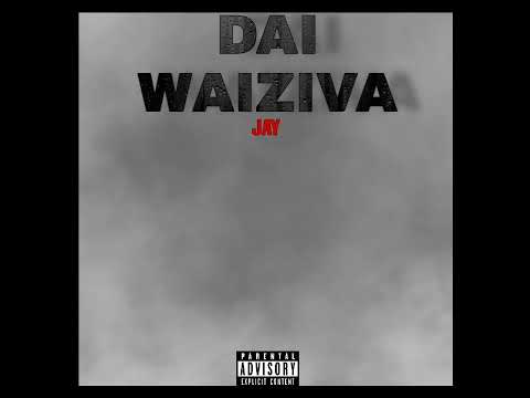 Jay Dai Waiziva Official Audio